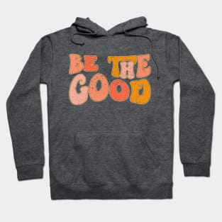 Be The Good Hoodie